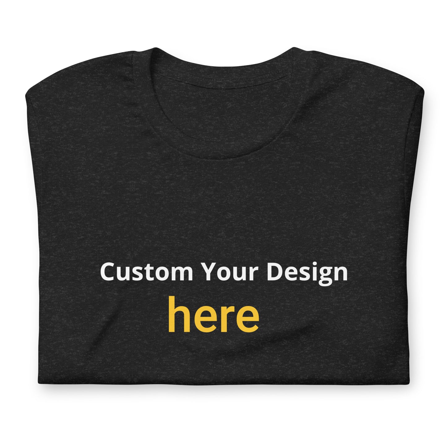 Customize Your Design Multicolor Unisex T-shirt